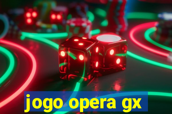 jogo opera gx